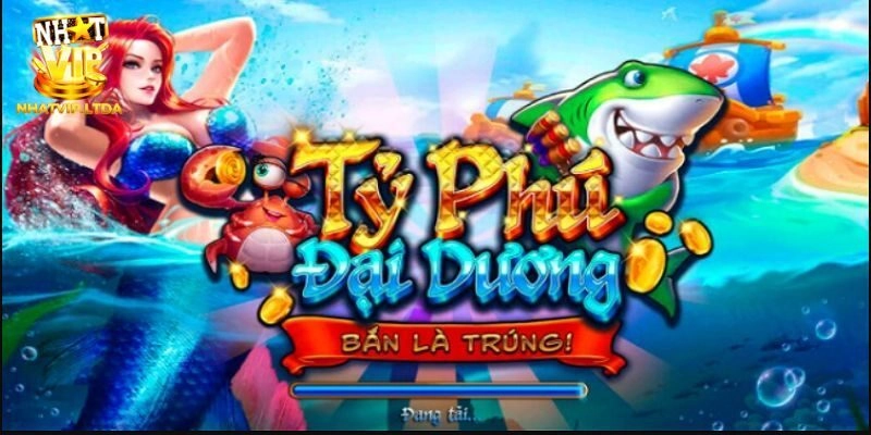 Đôi nét về game bắn cá Tỷ Phú đại dương