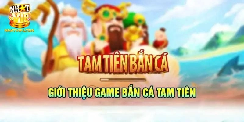 Tam Tiên Bắn Cá là game gì?